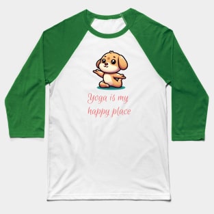 Puppy says "Yoga is my happy place" Baseball T-Shirt